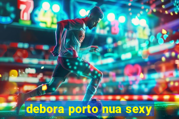 debora porto nua sexy